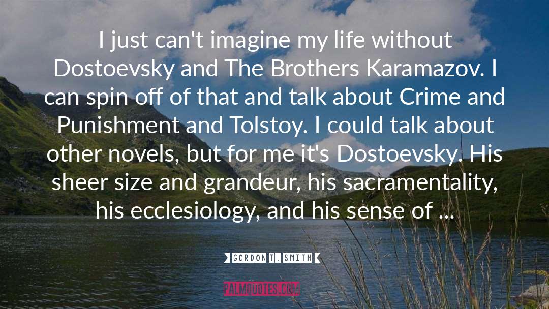 Gordon T. Smith Quotes: I just can't imagine my