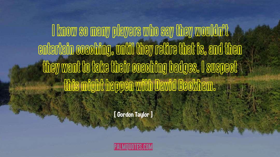 Gordon Taylor Quotes: I know so many players