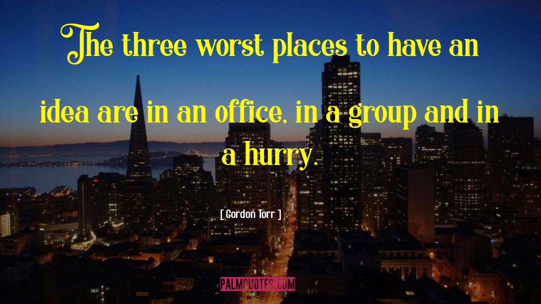 Gordon Torr Quotes: The three worst places to