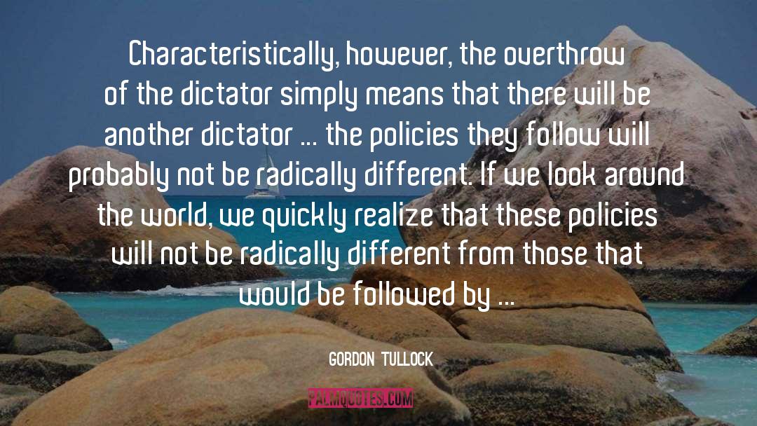 Gordon Tullock Quotes: Characteristically, however, the overthrow of