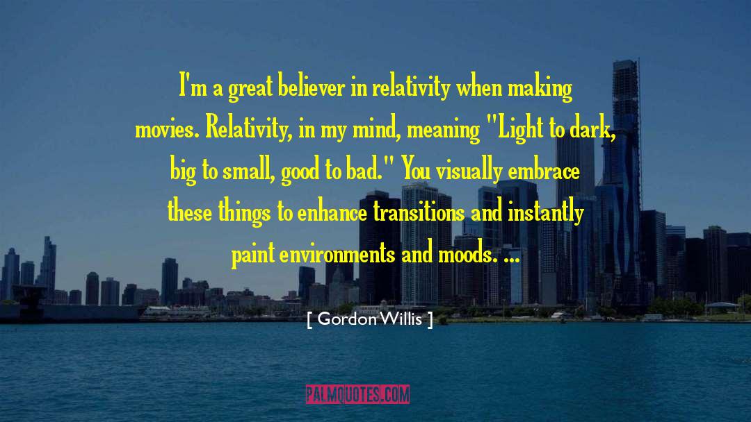Gordon Willis Quotes: I'm a great believer in