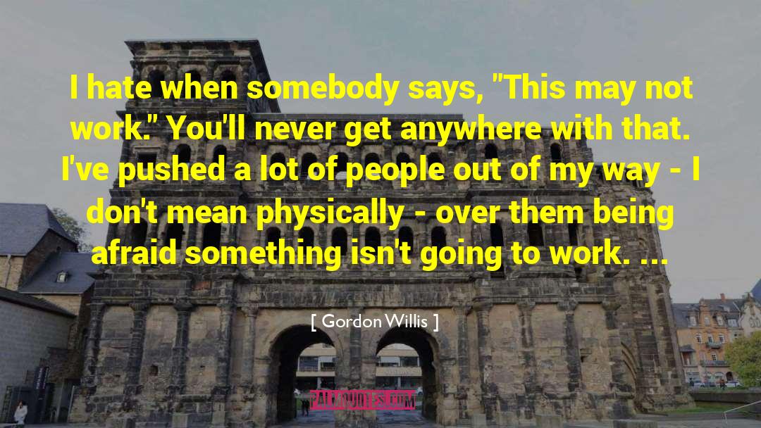 Gordon Willis Quotes: I hate when somebody says,