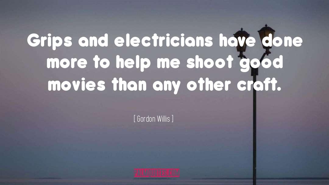 Gordon Willis Quotes: Grips and electricians have done