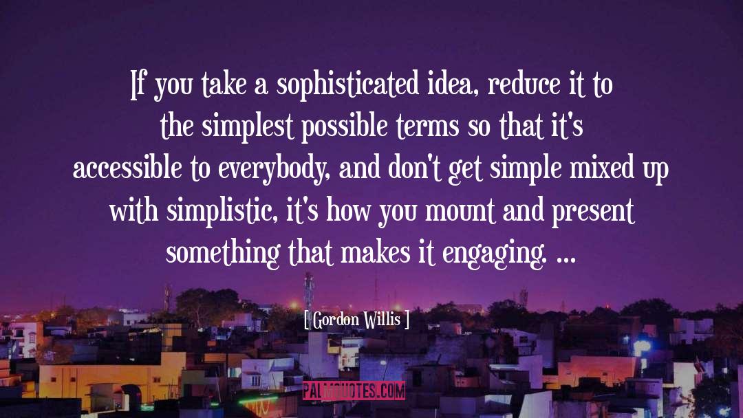 Gordon Willis Quotes: If you take a sophisticated