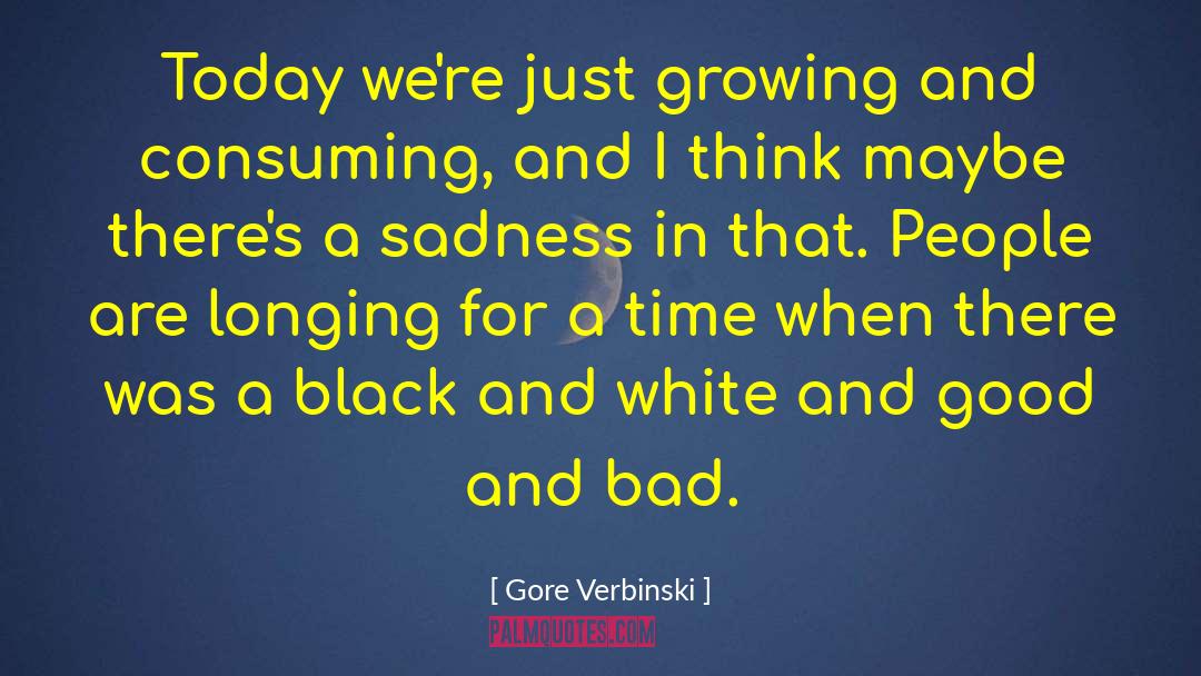 Gore Verbinski Quotes: Today we're just growing and