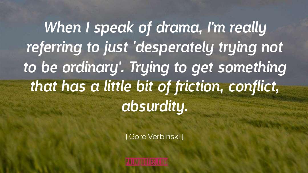 Gore Verbinski Quotes: When I speak of drama,