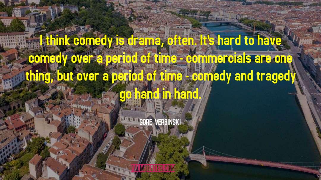 Gore Verbinski Quotes: I think comedy is drama,