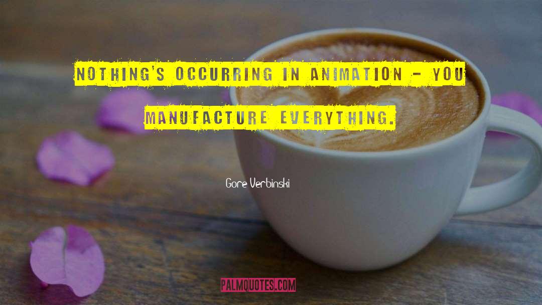 Gore Verbinski Quotes: Nothing's occurring in animation -