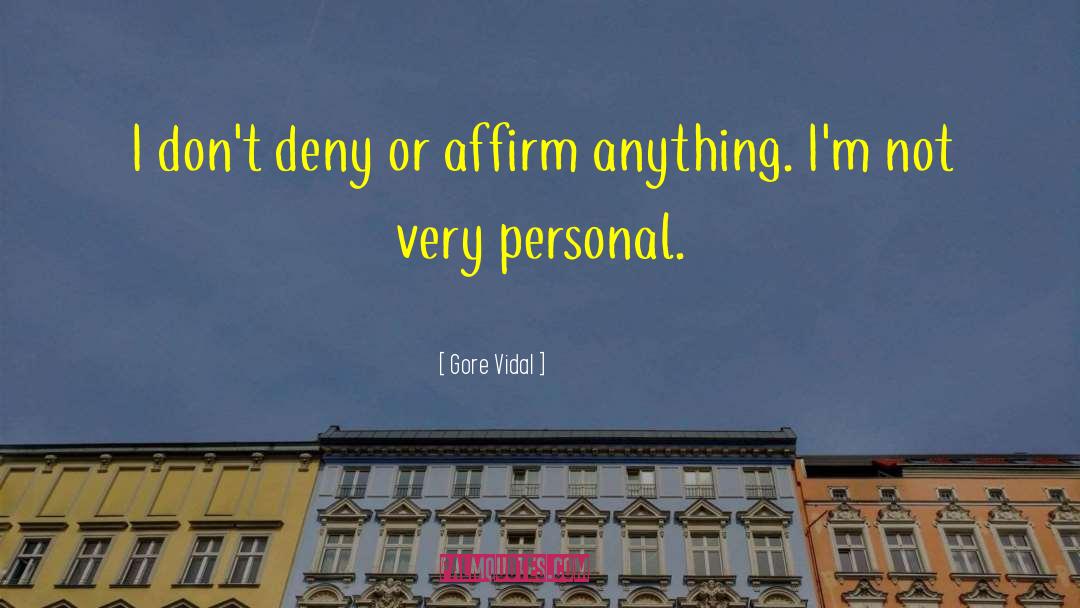 Gore Vidal Quotes: I don't deny or affirm