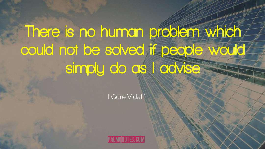 Gore Vidal Quotes: There is no human problem