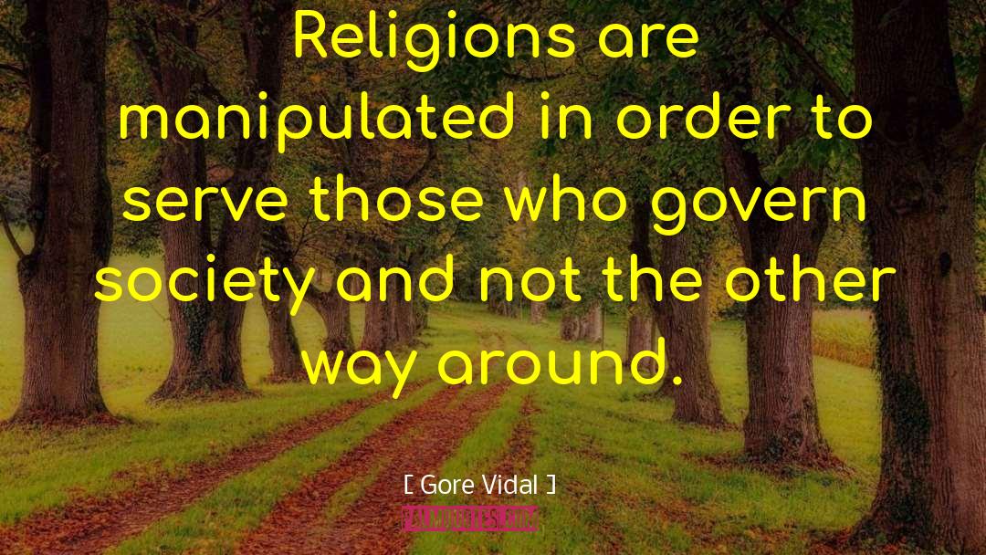 Gore Vidal Quotes: Religions are manipulated in order