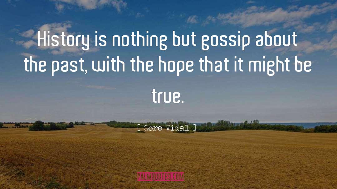 Gore Vidal Quotes: History is nothing but gossip