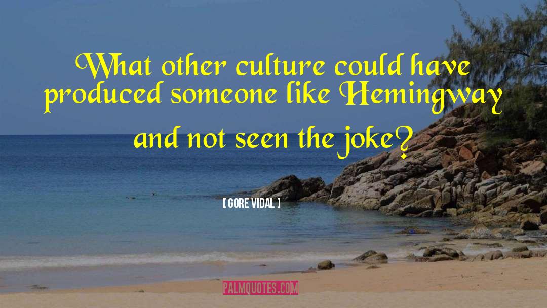Gore Vidal Quotes: What other culture could have