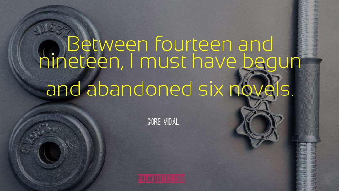 Gore Vidal Quotes: Between fourteen and nineteen, I