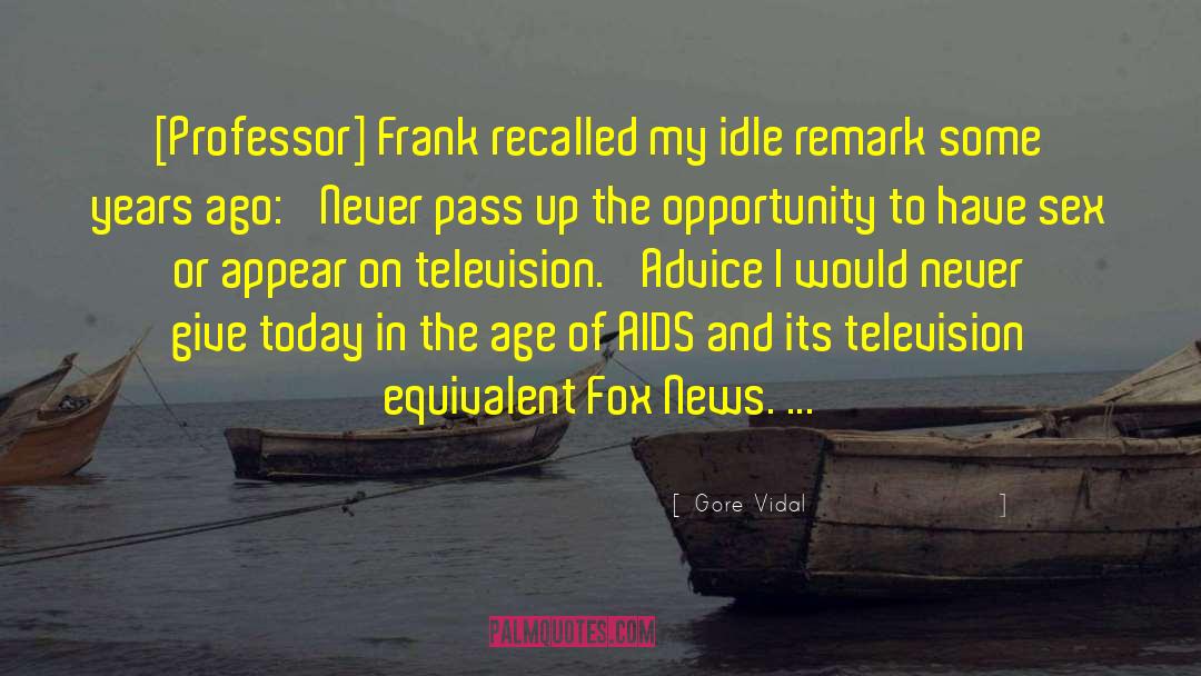 Gore Vidal Quotes: [Professor] Frank recalled my idle