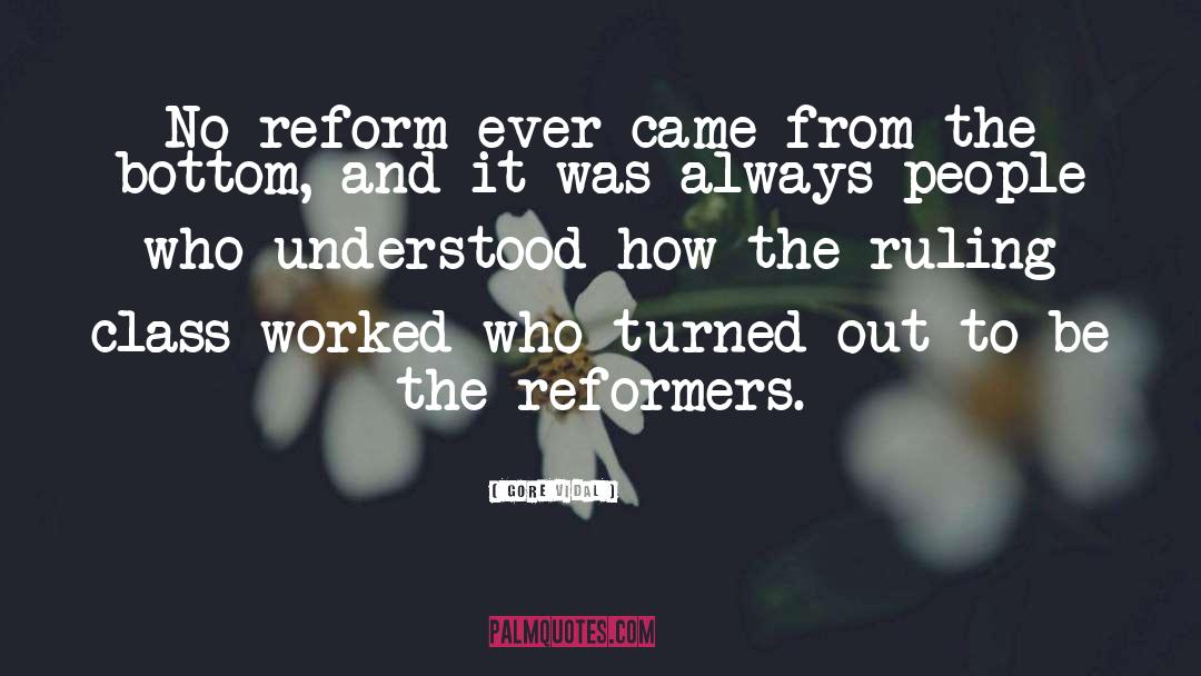 Gore Vidal Quotes: No reform ever came from