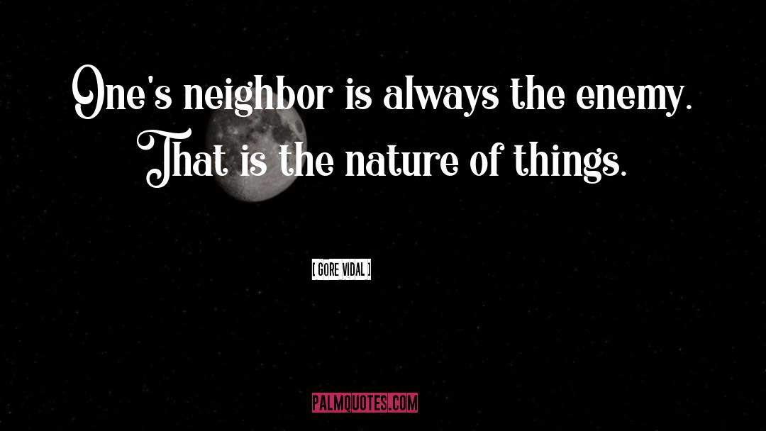 Gore Vidal Quotes: One's neighbor is always the