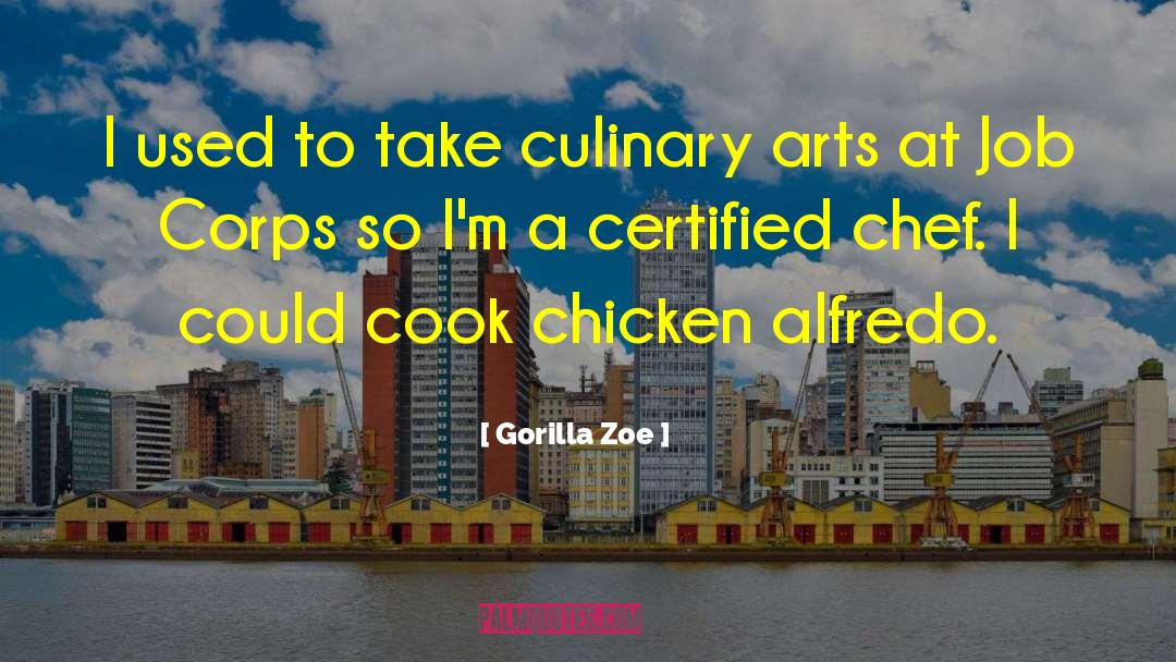 Gorilla Zoe Quotes: I used to take culinary