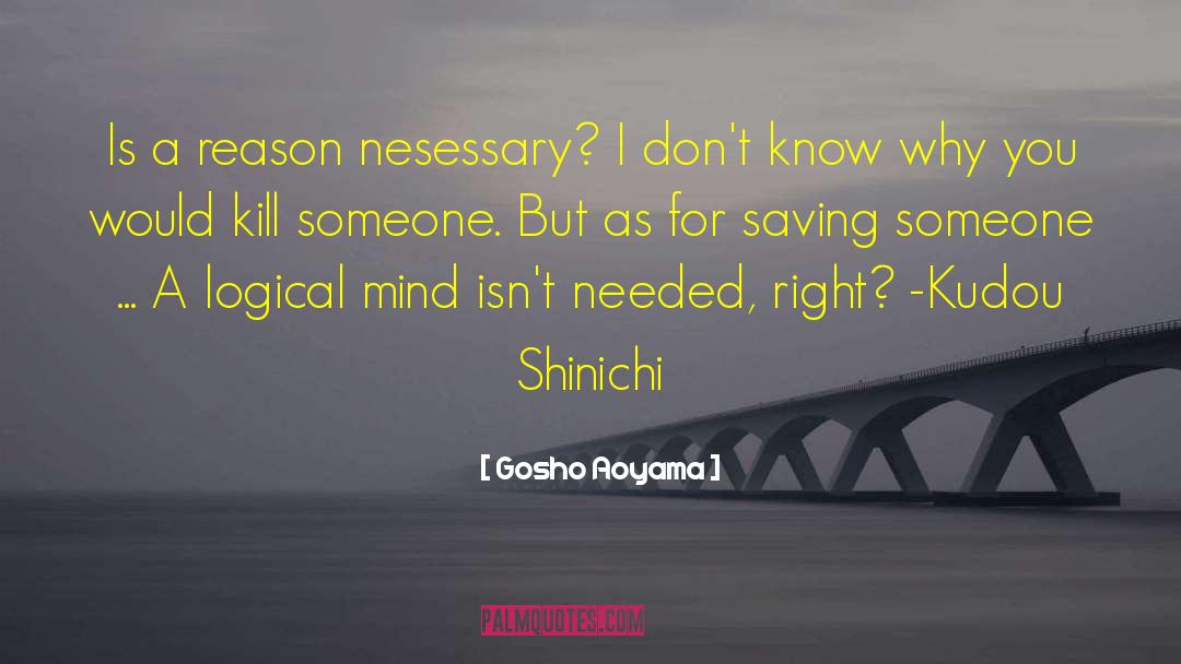 Gosho Aoyama Quotes: Is a reason nesessary? I