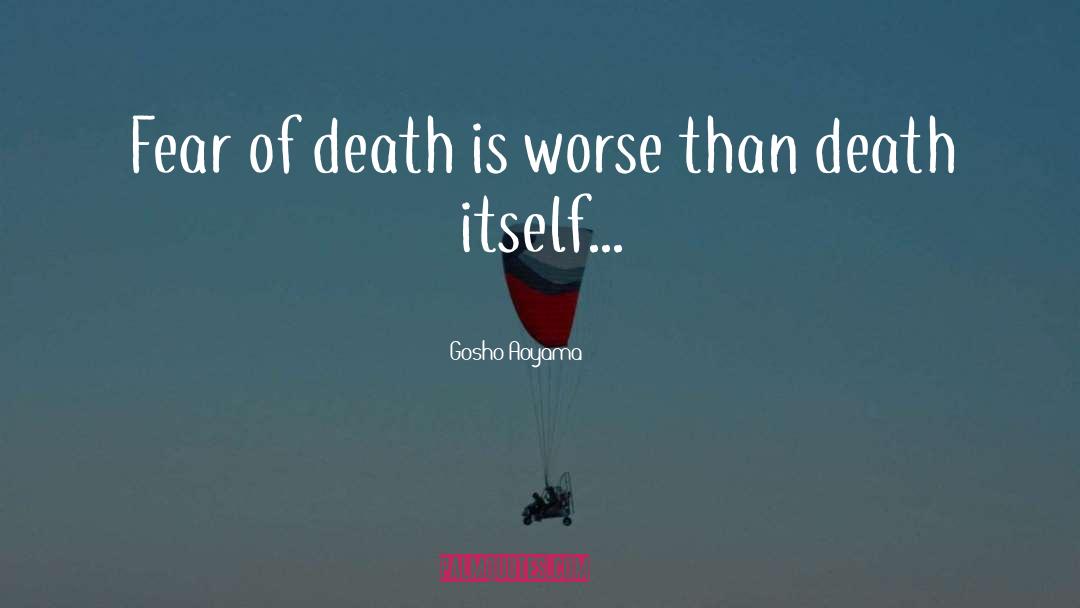 Gosho Aoyama Quotes: Fear of death is worse