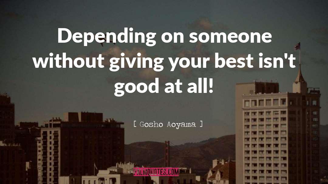 Gosho Aoyama Quotes: Depending on someone without giving