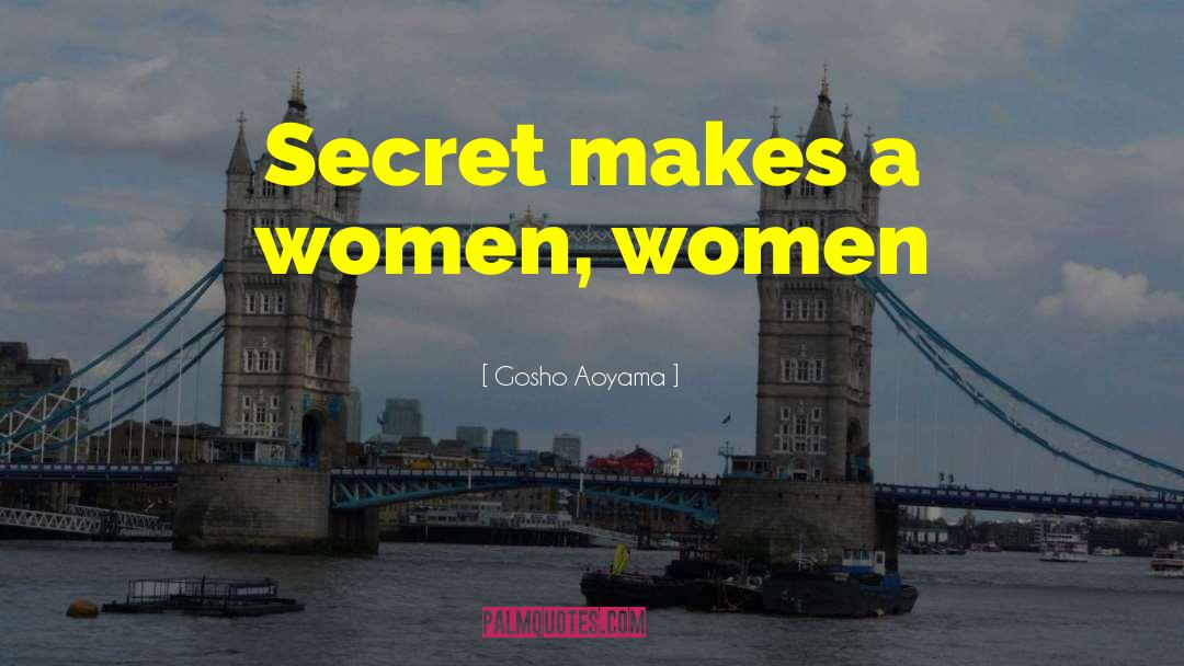 Gosho Aoyama Quotes: Secret makes a women, women