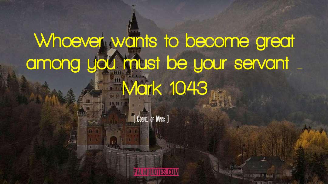 Gospel Of Mark Quotes: Whoever wants to become great