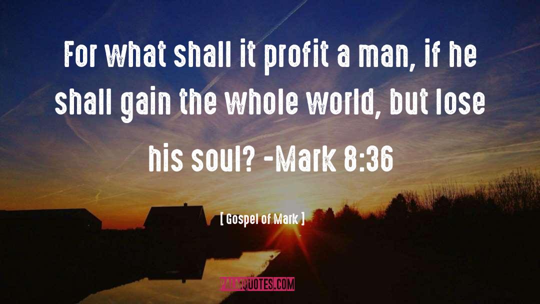 Gospel Of Mark Quotes: For what shall it profit