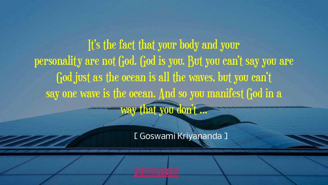 Goswami Kriyananda Quotes: It's the fact that your