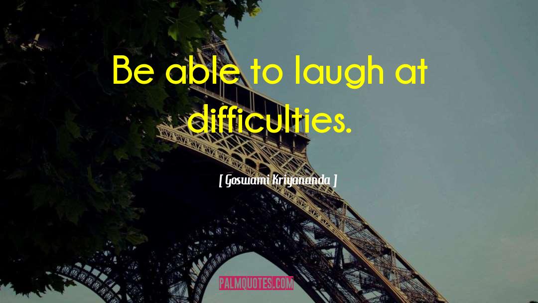 Goswami Kriyananda Quotes: Be able to laugh at