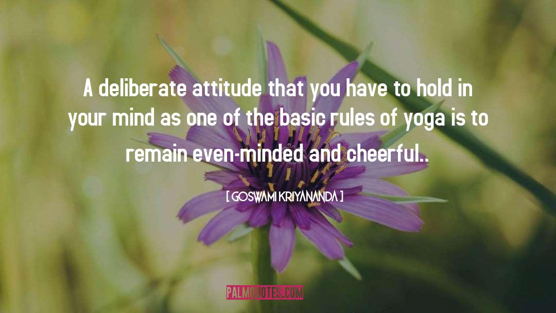 Goswami Kriyananda Quotes: A deliberate attitude that you