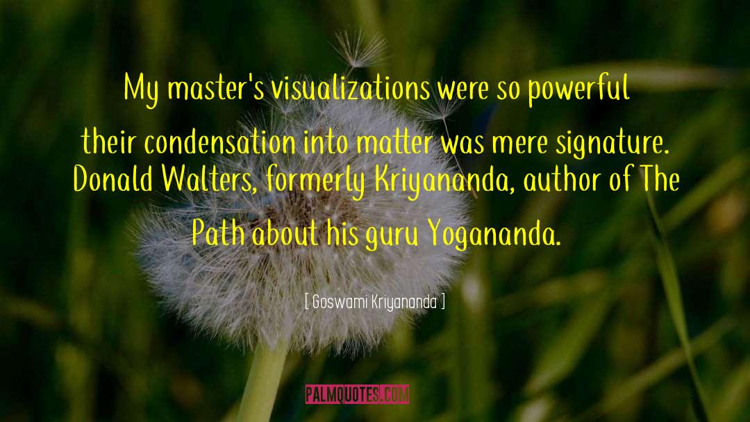 Goswami Kriyananda Quotes: My master's visualizations were so