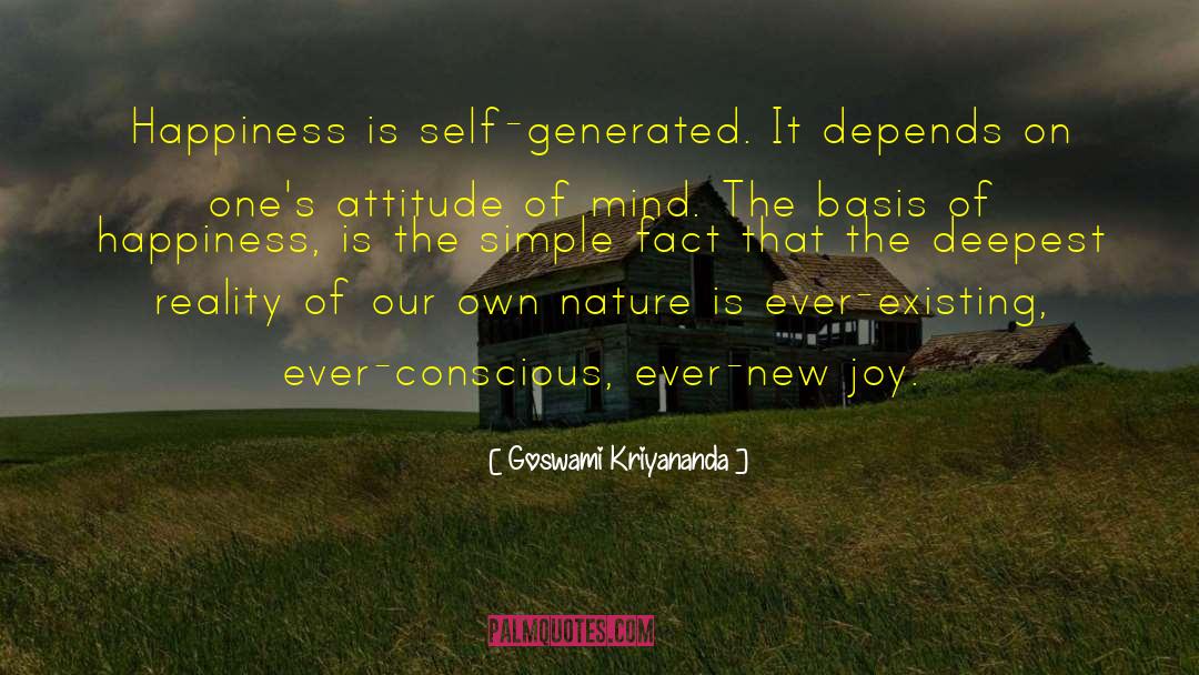 Goswami Kriyananda Quotes: Happiness is self-generated. It depends