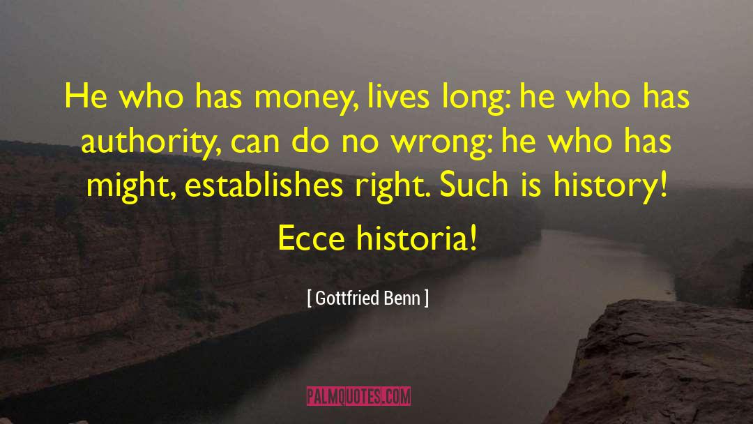 Gottfried Benn Quotes: He who has money, lives