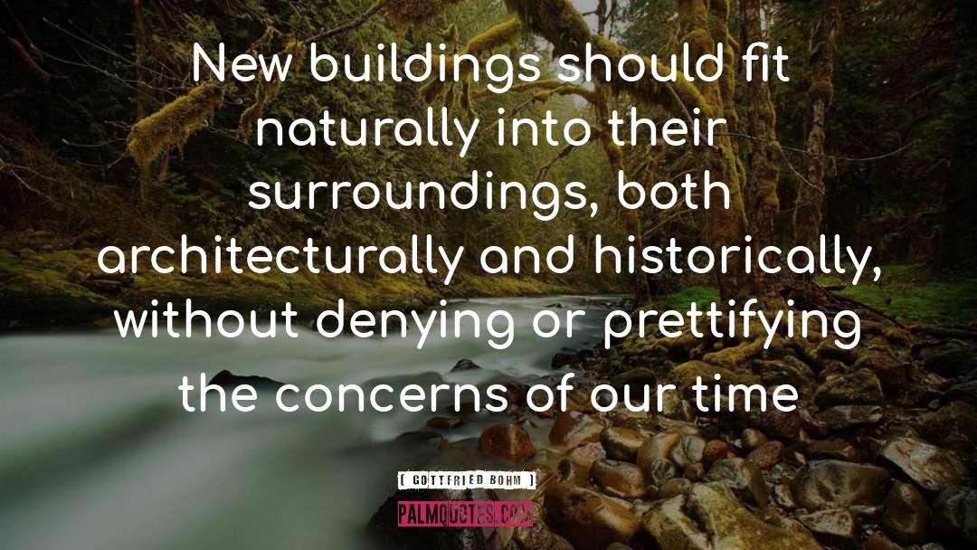 Gottfried Bohm Quotes: New buildings should fit naturally
