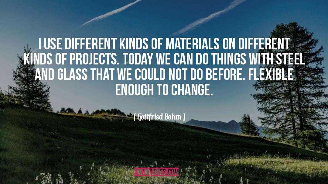 Gottfried Bohm Quotes: I use different kinds of