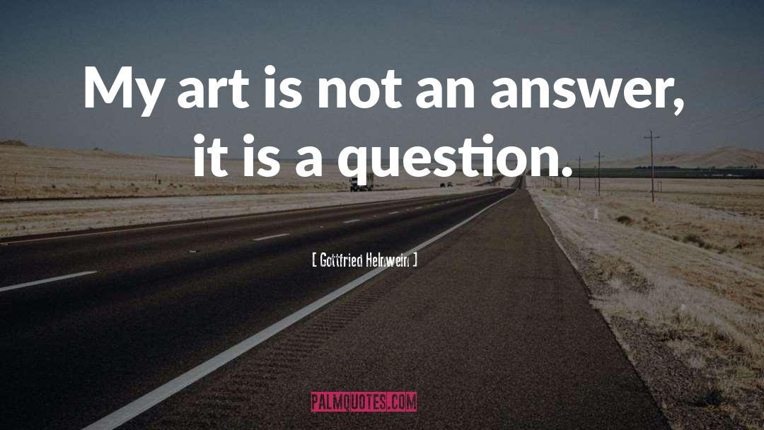 Gottfried Helnwein Quotes: My art is not an