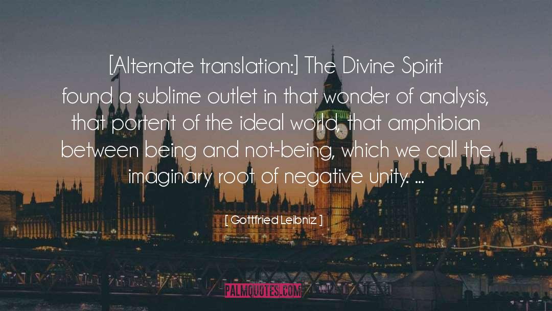 Gottfried Leibniz Quotes: [Alternate translation:] The Divine Spirit
