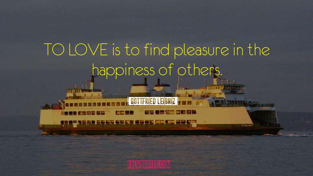 Gottfried Leibniz Quotes: TO LOVE is to find