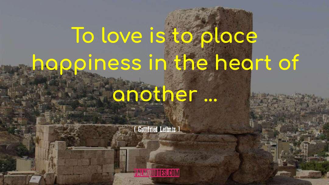 Gottfried Leibniz Quotes: To love is to place