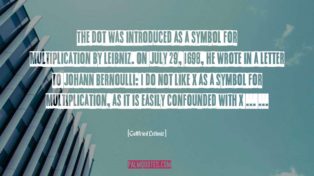 Gottfried Leibniz Quotes: The dot was introduced as