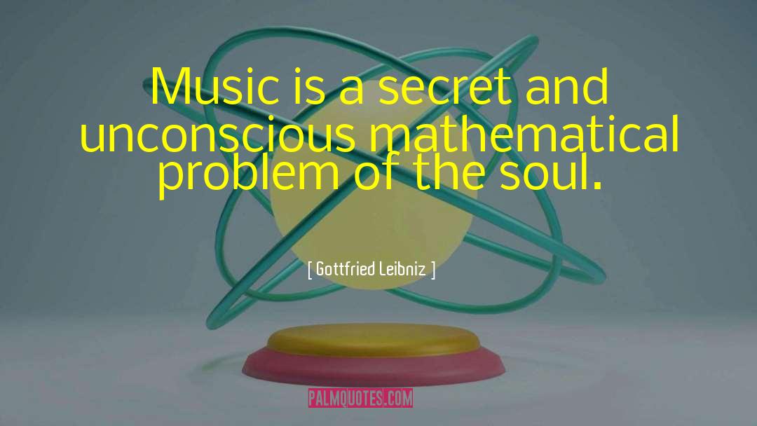 Gottfried Leibniz Quotes: Music is a secret and