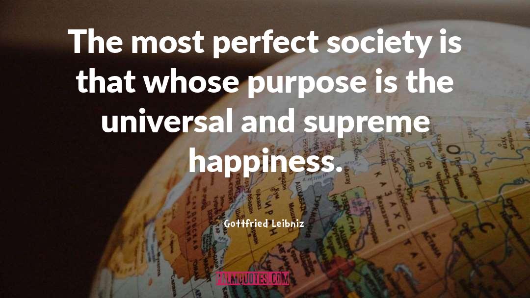 Gottfried Leibniz Quotes: The most perfect society is