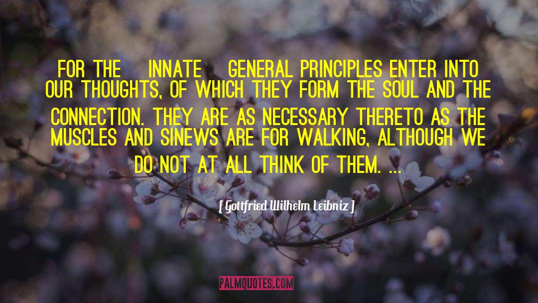 Gottfried Wilhelm Leibniz Quotes: For the [innate] general principles