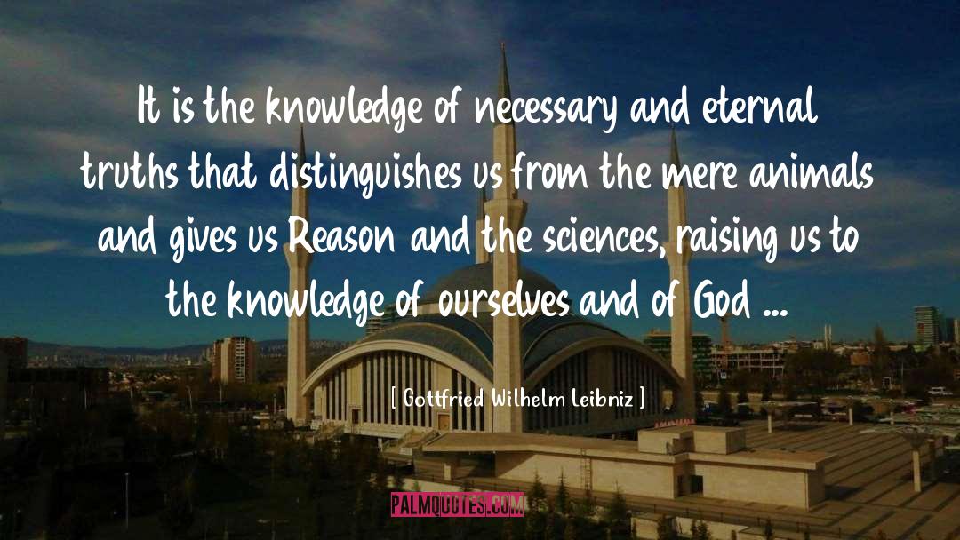 Gottfried Wilhelm Leibniz Quotes: It is the knowledge of