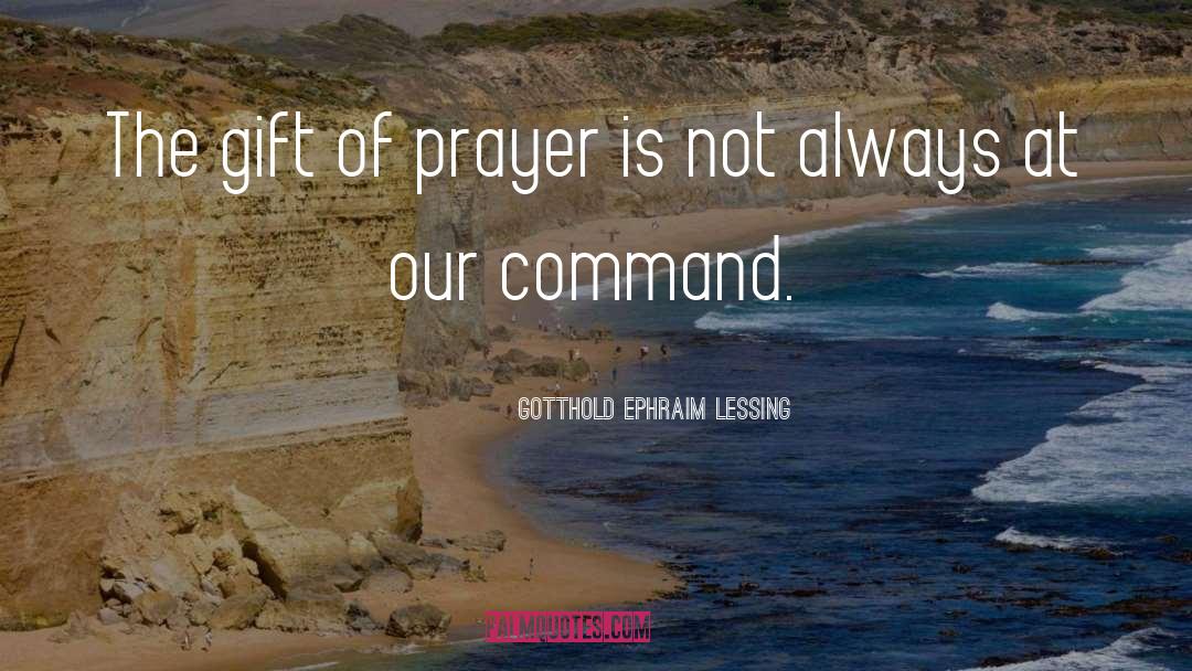Gotthold Ephraim Lessing Quotes: The gift of prayer is