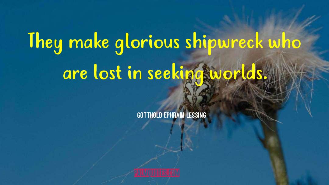 Gotthold Ephraim Lessing Quotes: They make glorious shipwreck who