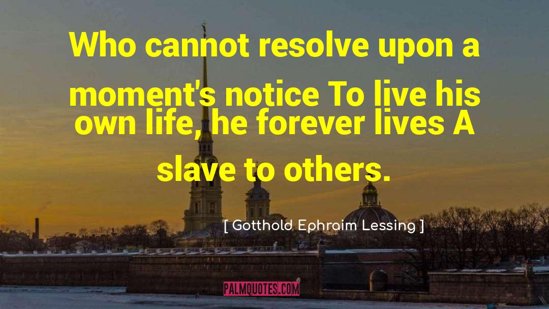 Gotthold Ephraim Lessing Quotes: Who cannot resolve upon a