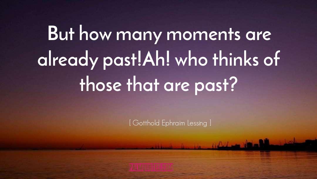 Gotthold Ephraim Lessing Quotes: But how many moments are