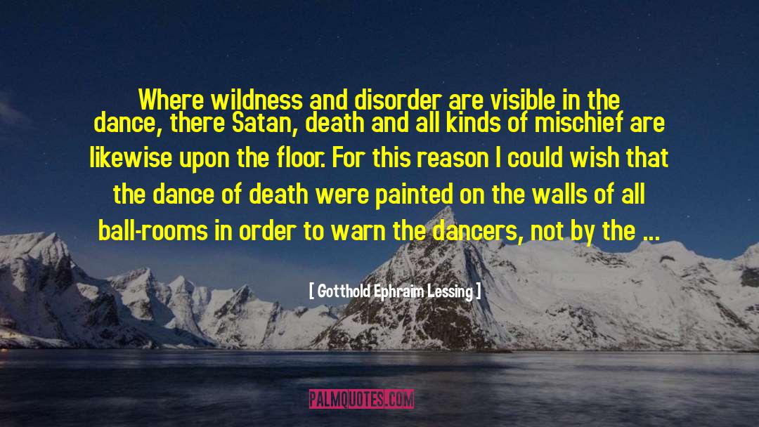 Gotthold Ephraim Lessing Quotes: Where wildness and disorder are